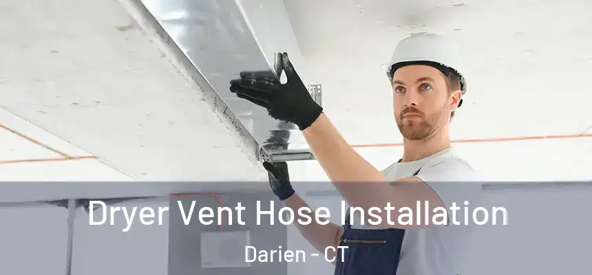  Dryer Vent Hose Installation Darien - CT