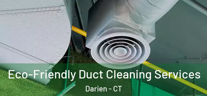 Eco-Friendly Duct Cleaning Services Darien - CT