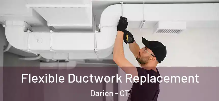  Flexible Ductwork Replacement Darien - CT