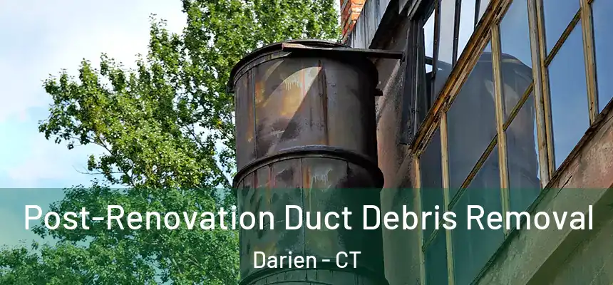  Post-Renovation Duct Debris Removal Darien - CT